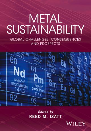 Reed Izatt M. Metal Sustainability. Global Challenges, Consequences, and Prospects