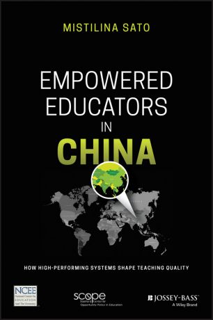 Mistilina Sato Empowered Educators in China. How High-Performing Systems Shape Teaching Quality