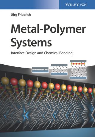 Jorg Friedrich Metal-Polymer Systems. Interface Design and Chemical Bonding