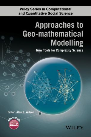 Alan Wilson G. Approaches to Geo-mathematical Modelling. New Tools for Complexity Science