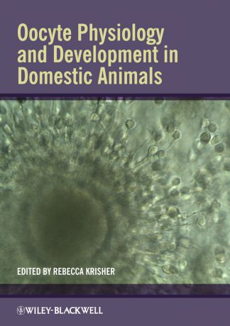 Rebecca Krisher Oocyte Physiology and Development in Domestic Animals