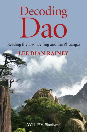Lee Rainey Dian Decoding Dao. Reading the Dao De Jing (Tao Te Ching) and the Zhuangzi (Chuang Tzu)
