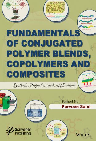 Parveen Saini Fundamentals of Conjugated Polymer Blends, Copolymers and Composites. Synthesis, Properties, and Applications