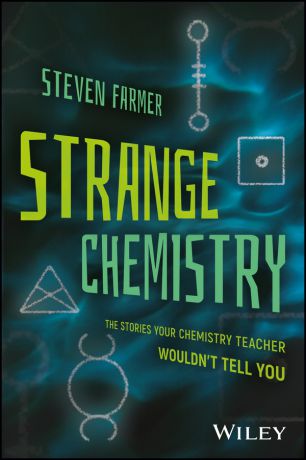 Steven Farmer Strange Chemistry. The Stories Your Chemistry Teacher Wouldn