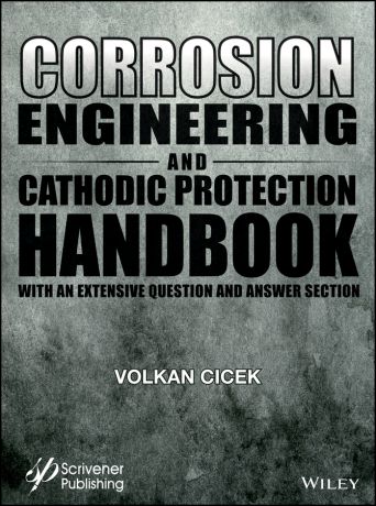 Volkan Cicek Corrosion Engineering and Cathodic Protection Handbook. With an Extensive Question and Answer Section