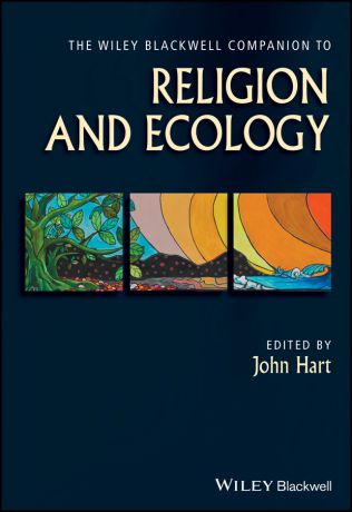 John Hart The Wiley Blackwell Companion to Religion and Ecology