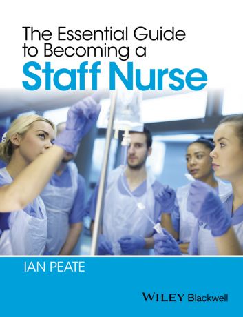 Ian Peate The Essential Guide to Becoming a Staff Nurse