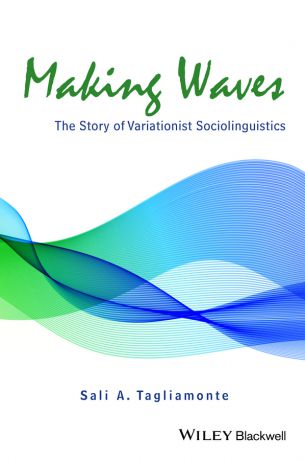 Sali Tagliamonte A. Making Waves: The Story of Variationist Sociolinguistics