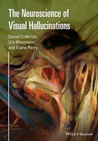 Daniel Collerton The Neuroscience of Visual Hallucinations