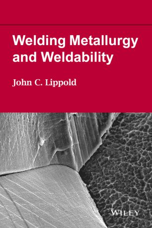 John Lippold C. Welding Metallurgy and Weldability