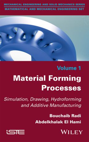 Bouchaib Radi Material Forming Processes. Simulation, Drawing, Hydroforming and Additive Manufacturing