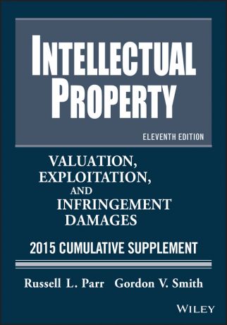 Russell Parr L. Intellectual Property. Valuation, Exploitation, and Infringement Damages 2015 Cumulative Supplement