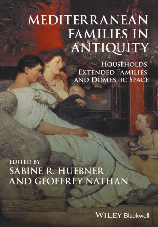 Geoffrey Nathan Mediterranean Families in Antiquity. Households, Extended Families, and Domestic Space