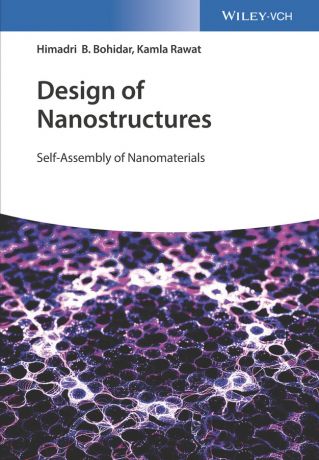 Kamla Rawat Design of Nanostructures. Self-Assembly of Nanomaterials