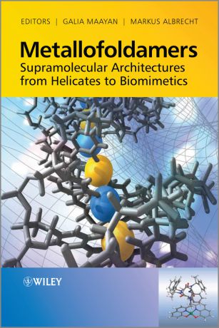 Galia Maayan Metallofoldamers. Supramolecular Architectures from Helicates to Biomimetics