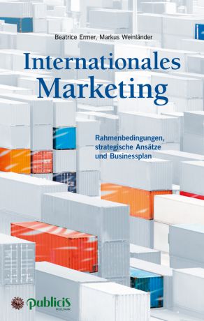 Markus Weinlander Internationales Marketing. Rahmenbedingungen, strategische Ansätze und Businessplan