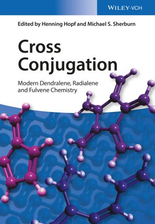 Henning Hopf Cross Conjugation. Modern Dendralene, Radialene and Fulvene Chemistry