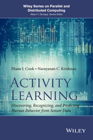 Diane Cook J. Activity Learning. Discovering, Recognizing, and Predicting Human Behavior from Sensor Data