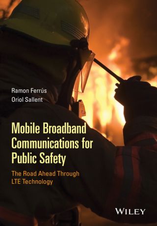 Oriol Sallent Mobile Broadband Communications for Public Safety. The Road Ahead Through LTE Technology