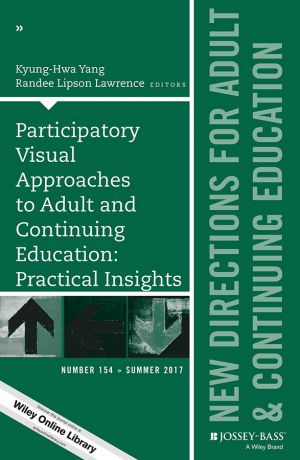 Kyung-Hwa Yang Participatory Visual Approaches to Adult and Continuing Education: Practical Insights. New Directions for Adult and Continuing Education, Number 154