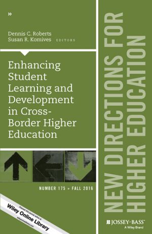 Susan Komives R. Enhancing Student Learning and Development in Cross-Border Higher Education. New Directions for Higher Education, Number 175