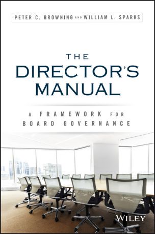 Peter Browning C. The Director's Manual. A Framework for Board Governance