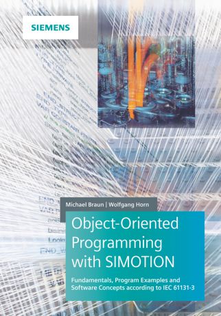 Michael Braun Object-Oriented Programming with SIMOTION. Fundamentals, Program Examples and Software Concepts According to IEC 61131-3