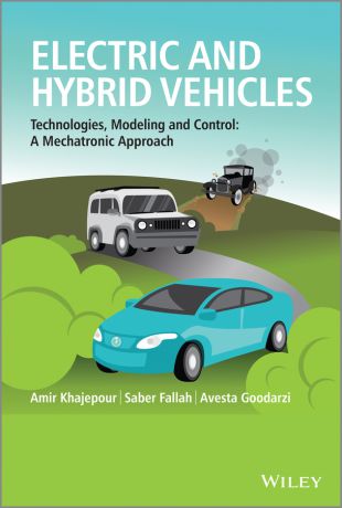 Amir Khajepour Electric and Hybrid Vehicles. Technologies, Modeling and Control - A Mechatronic Approach
