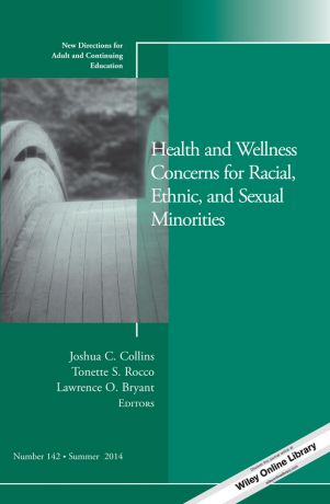 Tonette Rocco S. Health and Wellness Concerns for Racial, Ethnic, and Sexual Minorities. New Directions for Adult and Continuing Education, Number 142