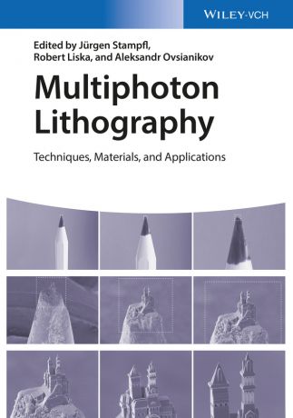 Robert Liska Multiphoton Lithography. Techniques, Materials, and Applications