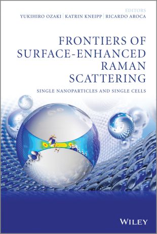 Yukihiro Ozaki Frontiers of Surface-Enhanced Raman Scattering. Single Nanoparticles and Single Cells