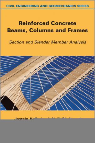Jostein Hellesland Reinforced Concrete Beams, Columns and Frames. Section and Slender Member Analysis