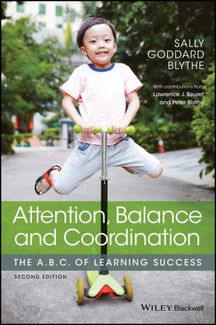Peter Blythe Attention, Balance and Coordination. The A.B.C. of Learning Success