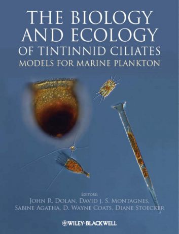 Sabine Agatha The Biology and Ecology of Tintinnid Ciliates. Models for Marine Plankton