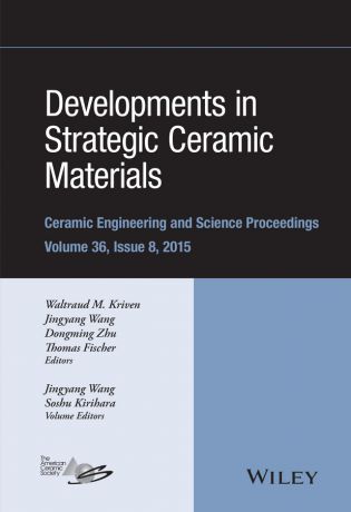 Thomas Fischer Developments in Strategic Ceramic Materials. A Collection of Papers Presented at the 39th International Conference on Advanced Ceramics and Composites, January 25-30, 2015, Daytona Beach, Florida