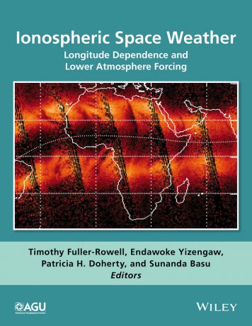 Timothy Fuller-Rowell Ionospheric Space Weather. Longitude Dependence and Lower Atmosphere Forcing
