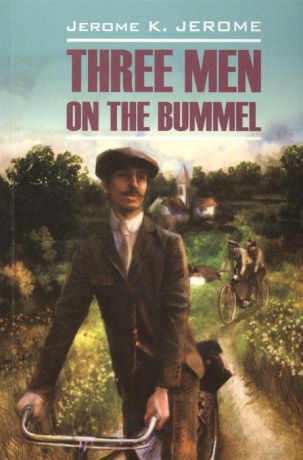 Джером К. Дж. Three Men in the Bummel Книга для чтения на английском языке