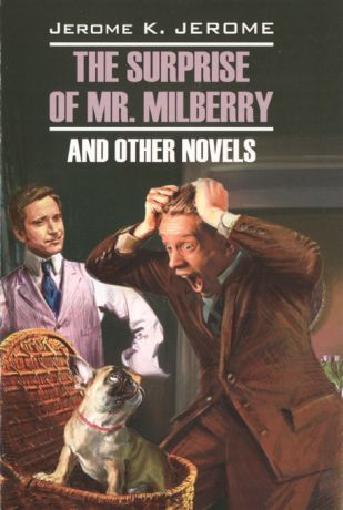 Jerom J. The surprise of mr Milberry and other novels