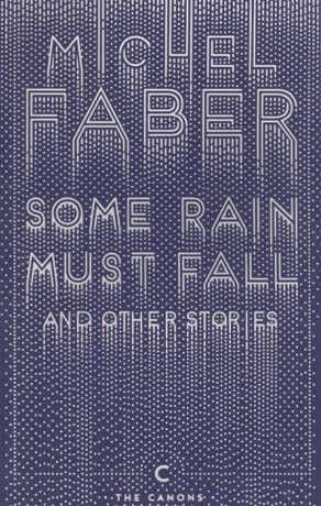 Faber M. Some Rain Must Fall and Other Stories
