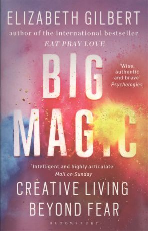 Gilbert E. Big Magic Creative Living Beyond Fear