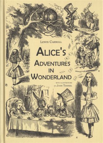 Carroll L. Alice s Adventures in Wonderland An Illustrated Collection of Classic Books Приключения Алисы в Стране чудес Сказка на английском языке