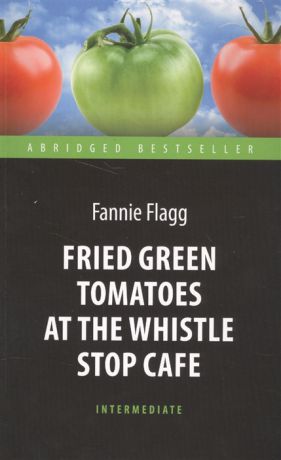 Flagg F. Fried Green Tomatoes at the Whistle Stop Cafe