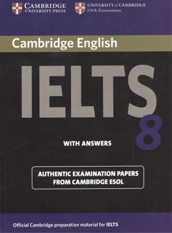 Cambridge English IELTS 8 Examination Papers from University of Cambridge ESOL Examinations With Answers