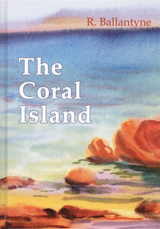 Ballantyne R. The Coral Island