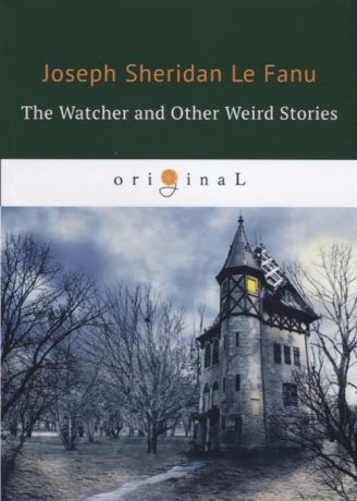 Le Fanu J. The Watcher and Other Weird Stories