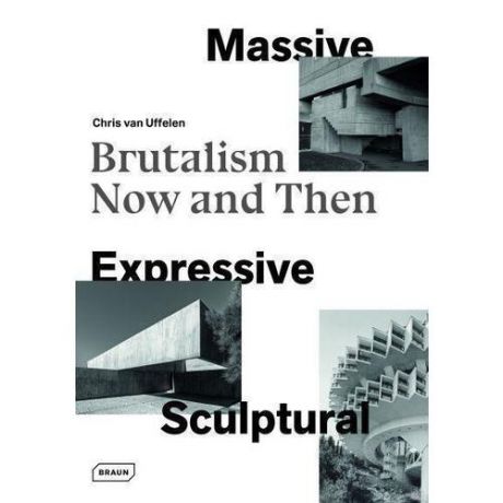 Massive, Expressive, Sculptural: Brutalism Now and Then