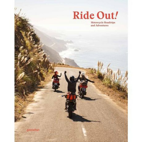 Ride Out!: Motorcycle Roadtrips and Adventures