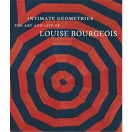 Intimate Geometries. The Art and Life of Louise Bourgeois