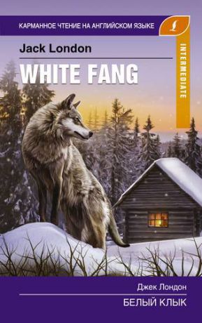 Лондон Д. Белый клык = White Fang. Intermediate