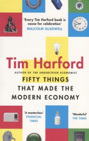 Harford T. Fifty Things that Made the Modern Economy